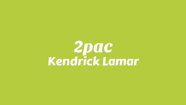 2Pac Lyrics - Kendrick Lamar