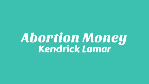 Abortion Money Lyrics - Kendrick Lamar