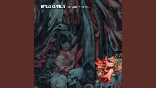 Say What You Will Lyrics - Myles Kennedy