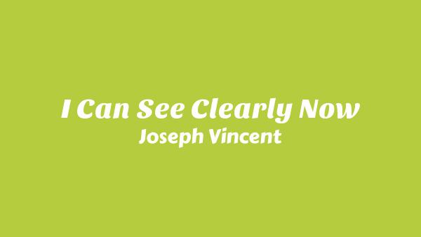 I Can See Clearly Now Lyrics - Joseph Vincent