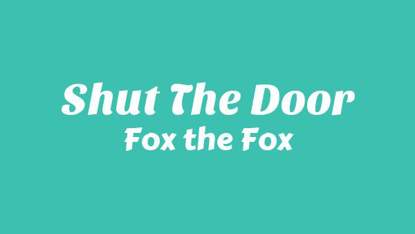 Shut the Door Lyrics - Fox the Fox