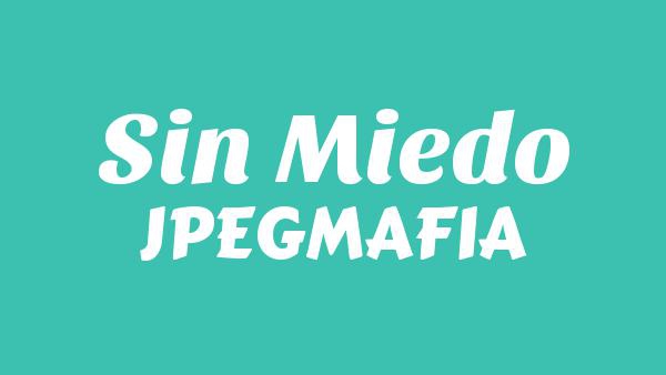 SIN MIEDO Lyrics - JPEGMAFIA