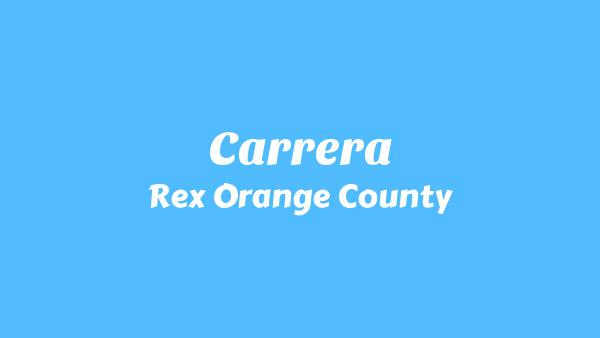 Carrera Lyrics - Rex Orange County