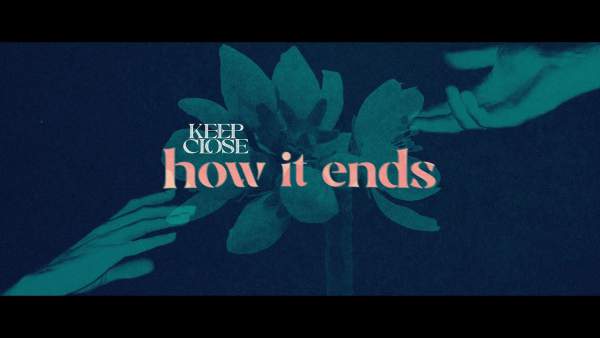 HOW IT ENDS LYRICS - KEEP CLOSE