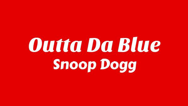 OUTTA DA BLUE LYRICS - SNOOP DOGG