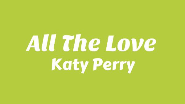 ALL THE LOVE Lyrics - Katy Perry