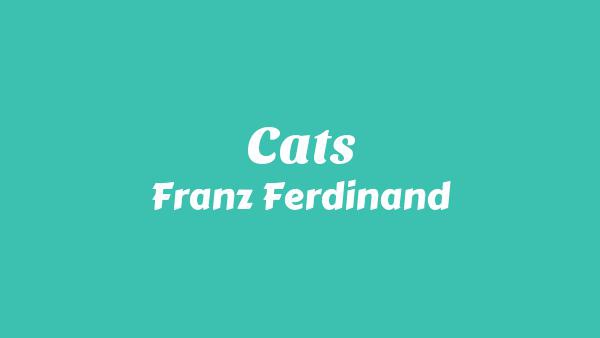 CATS LYRICS - FRANZ FERDINAND