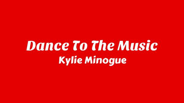 Dance to the Music Lyrics - Kylie Minogue