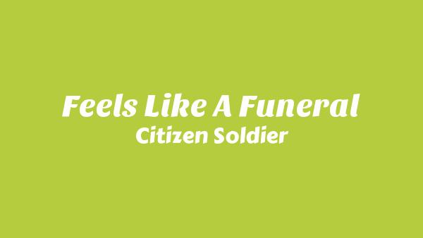 Feels Like a Funeral Lyrics - Citizen Soldier