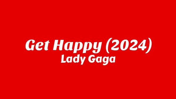 Get Happy (2024) Lyrics - Lady Gaga