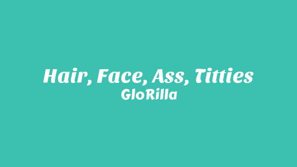 Hair, Face, Ass, Titties Lyrics - GloRilla