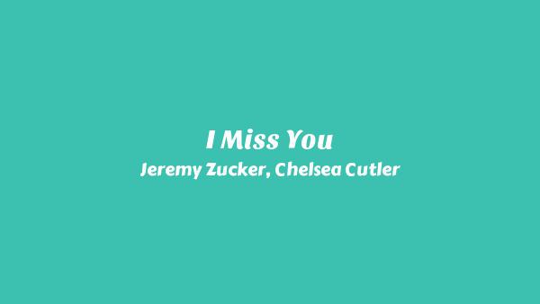 I Miss You Lyrics - Jeremy Zucker, Chelsea Cutler