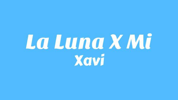 La Luna X Mi Lyrics - Xavi