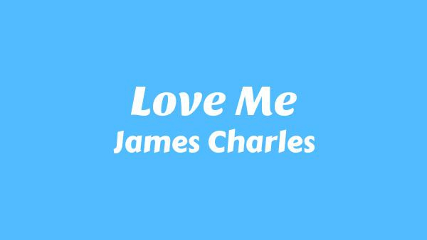 Love Me Lyrics - James Charles