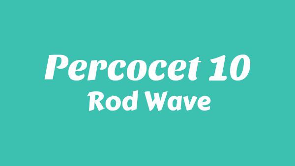 Percocet 10 Lyrics - Rod Wave