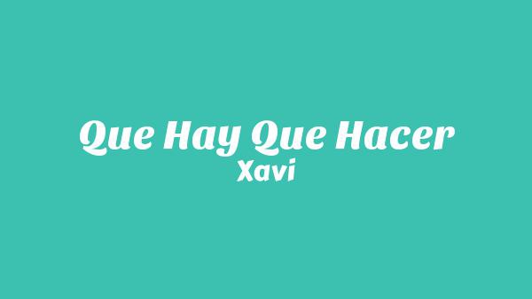 Que Hay Que Hacer Lyrics - Xavi