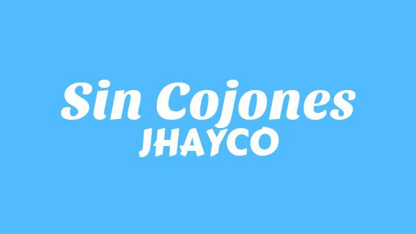 Sin Cojones Lyrics (English Translation) - JHAYCO