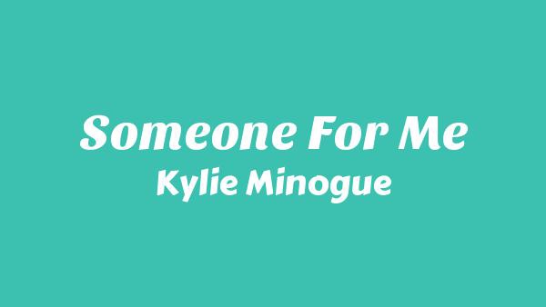 Someone For Me Lyrics - Kylie Minogue