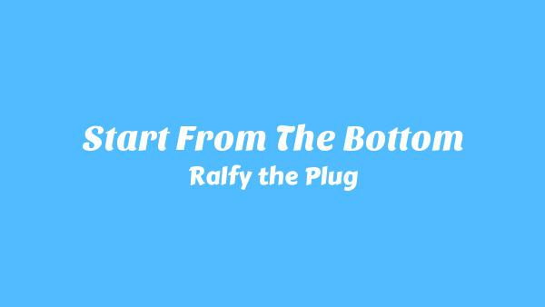 Start from the Bottom Lyrics - Ralfy the Plug