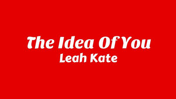 The Idea of You Lyrics - Leah Kate