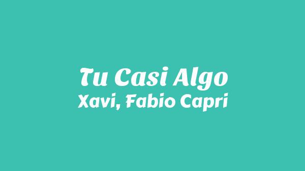 Tu Casi Algo Lyrics - Xavi & Fabio Capri
