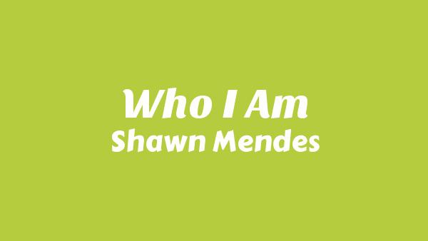 Who I Am Lyrics - Shawn Mendes