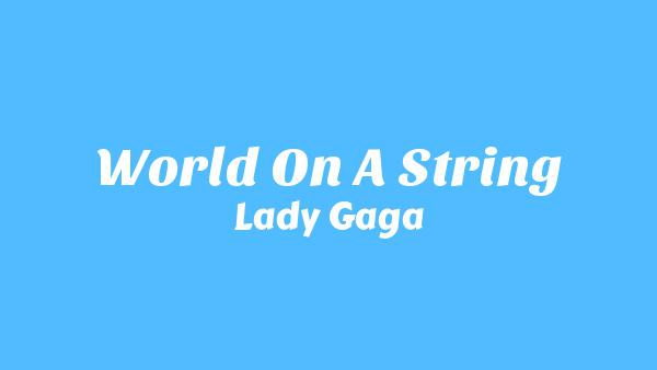 World On A String Lyrics - Lady Gaga