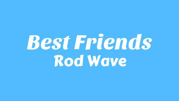 Best Friends Lyrics - Rod Wave