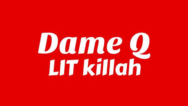DAME Q Lyrics - LIT killah