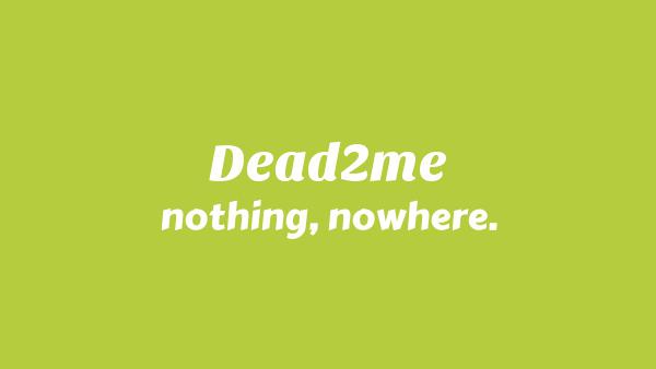 DEAD2ME Lyrics - nothing,nowhere