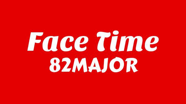 Face Time Lyrics - 82MAJOR