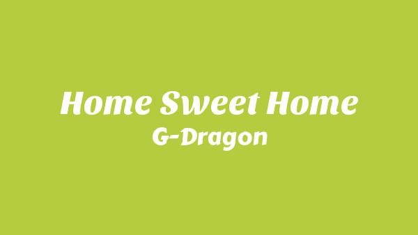 HOME SWEET HOME Lyrics - G-Dragon