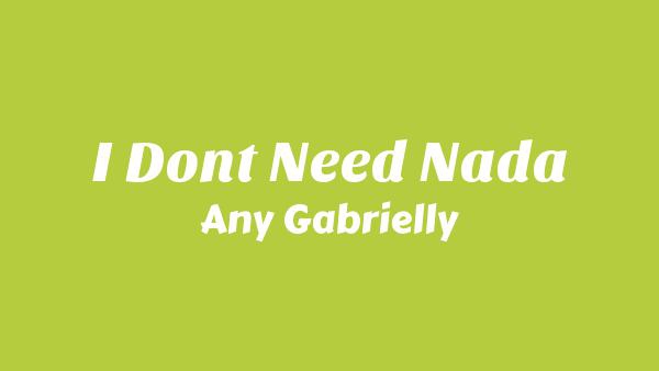 I Don’t Need Nada Lyrics - Any Gabrielly