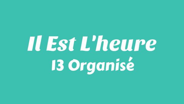 Il Est L'heure Lyrics - 13 Organisé