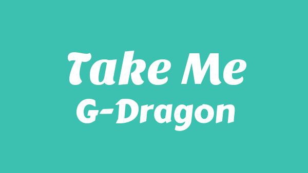TAKE ME Lyrics - G-DRAGON