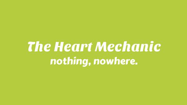 THE HEART MECHANIC Lyrics - nothing,nowhere