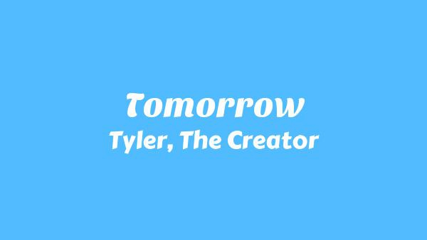 Tomorrow Lyrics - Tyler, The Creator