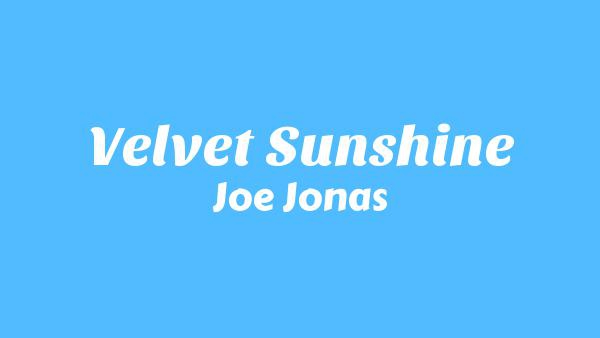 Velvet Sunshine Lyrics - Joe Jonas