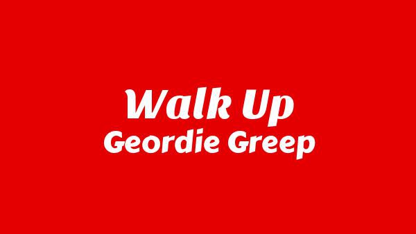 Walk Up Lyrics - Geordie Greep
