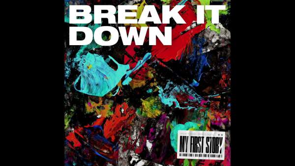 BREAK IT DOWN Lyrics - MY FIRST STORY