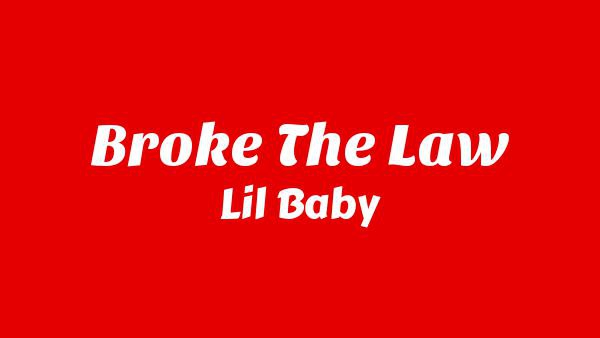Broke the Law Lyrics - Lil Baby