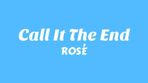Call It The End Lyrics - ROSÉ