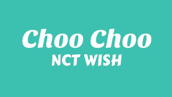 CHOO CHOO Lyrics - NCT WISH