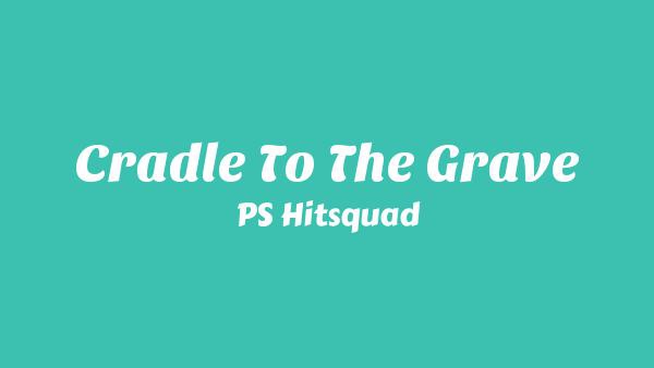 Cradle to the Grave Lyrics - PS Hitsquad