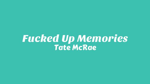 Fucked Up Memories Lyrics - Tate McRae