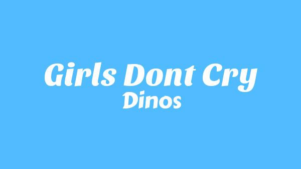 GIRLS DON’T CRY Lyrics - Dinos
