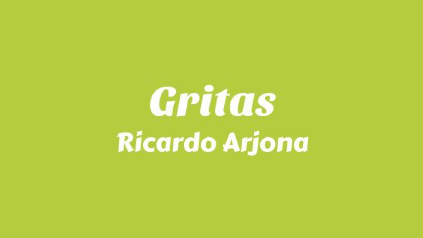 Gritas Lyrics - Ricardo Arjona