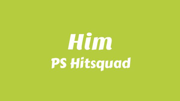 Him Lyrics - PS Hitsquad
