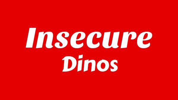 INSECURE Lyrics - Dinos