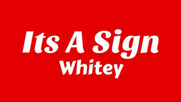 It’s a Sign Lyrics - Whitey
